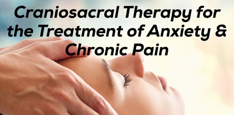 Craniosacral Therapy for the Treatment of Anxiety and Chronic Pain